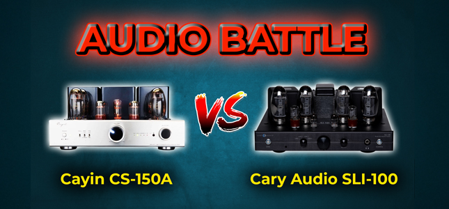 AUDIO BATTLE | Cayin CS-150A VS Cary Audio SLI-100